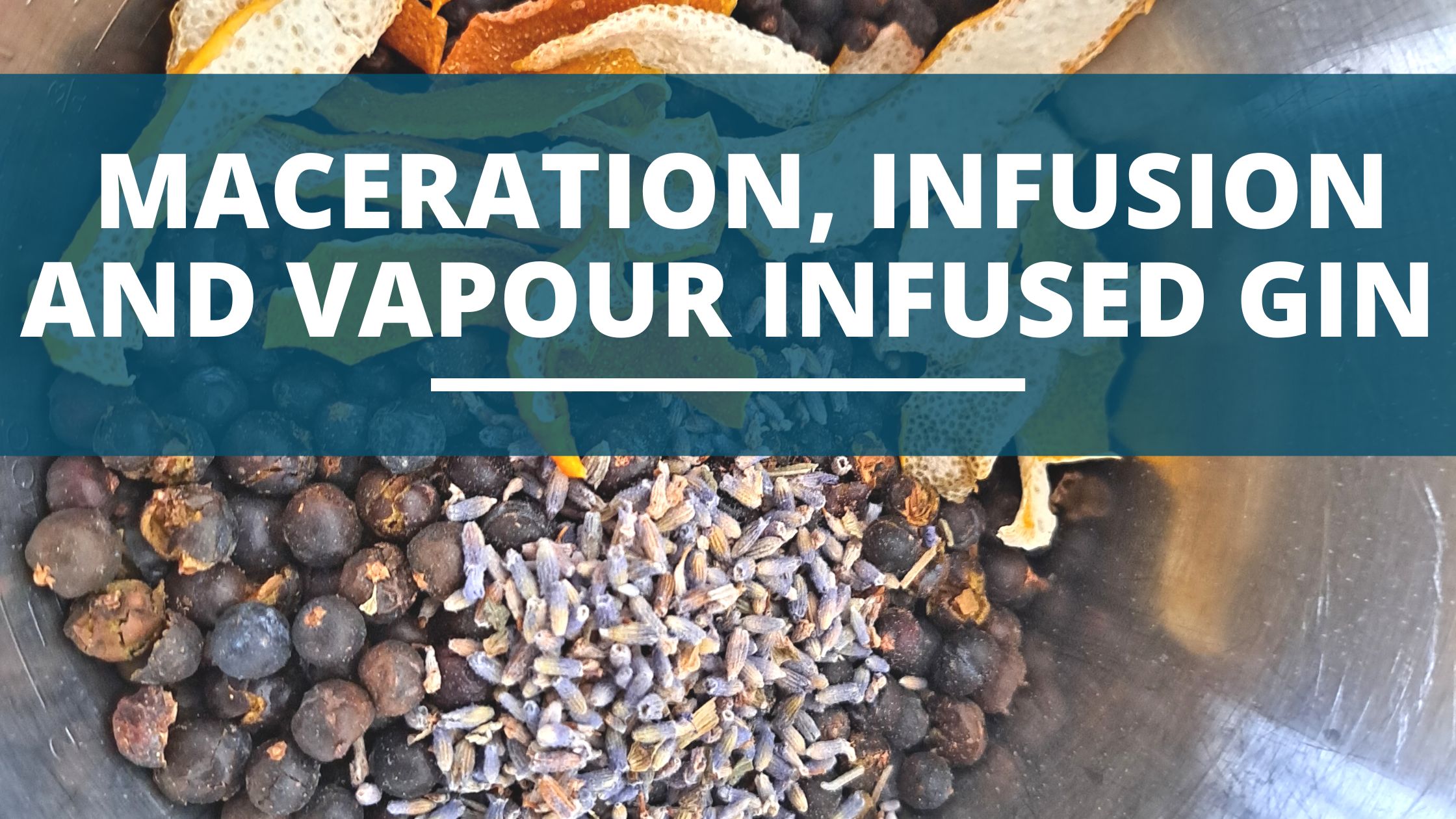 Image of DIY DISTILLING The Difference Between Maceration Infusion and Vapour Infusion