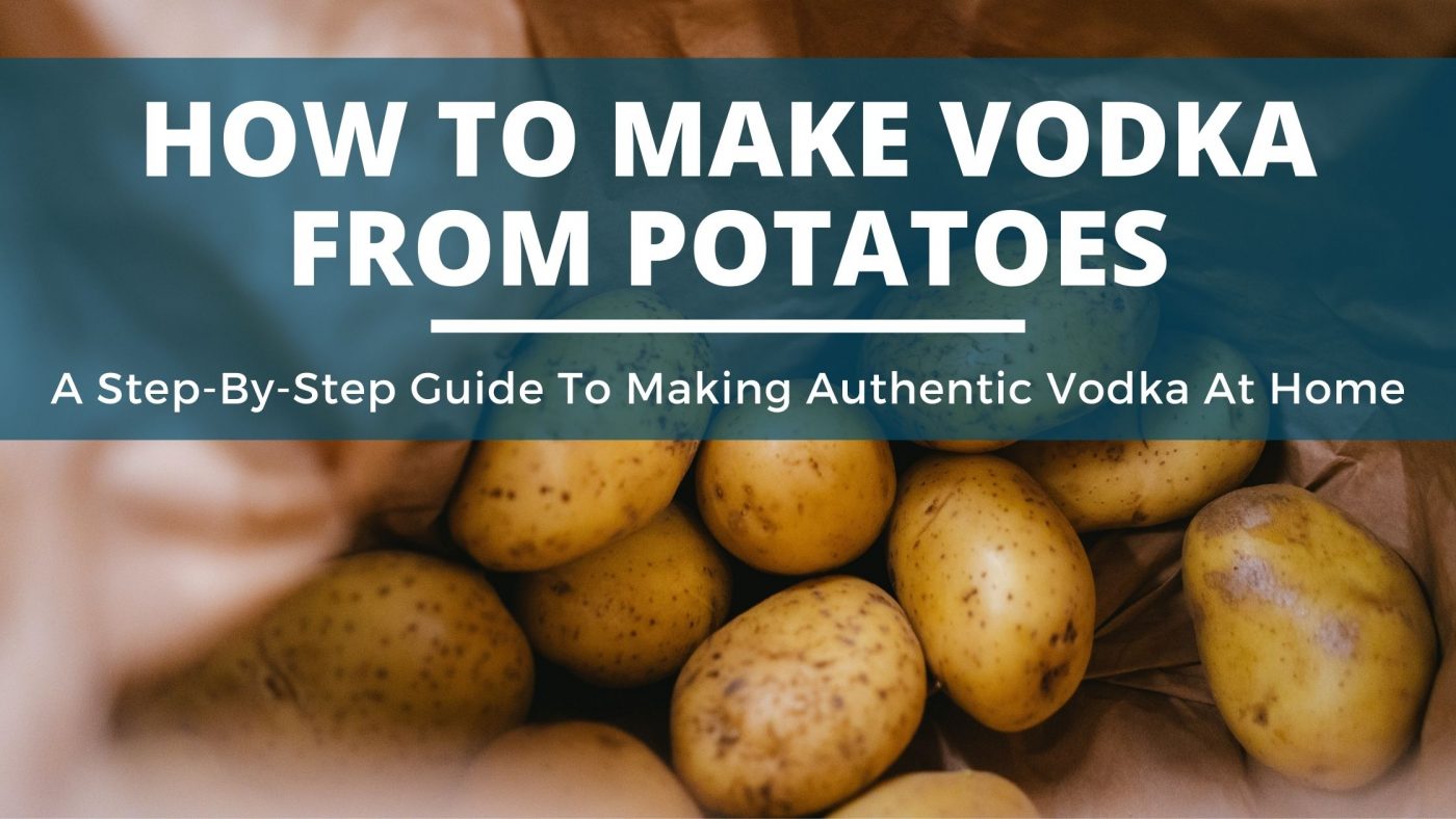 How to Make Vodka From Potatoes (Our Step-By-Step Guide!) - DIY Distilling
