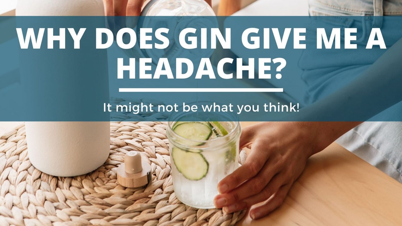 Why Does Gin Give Me A Headache? DIY Distilling