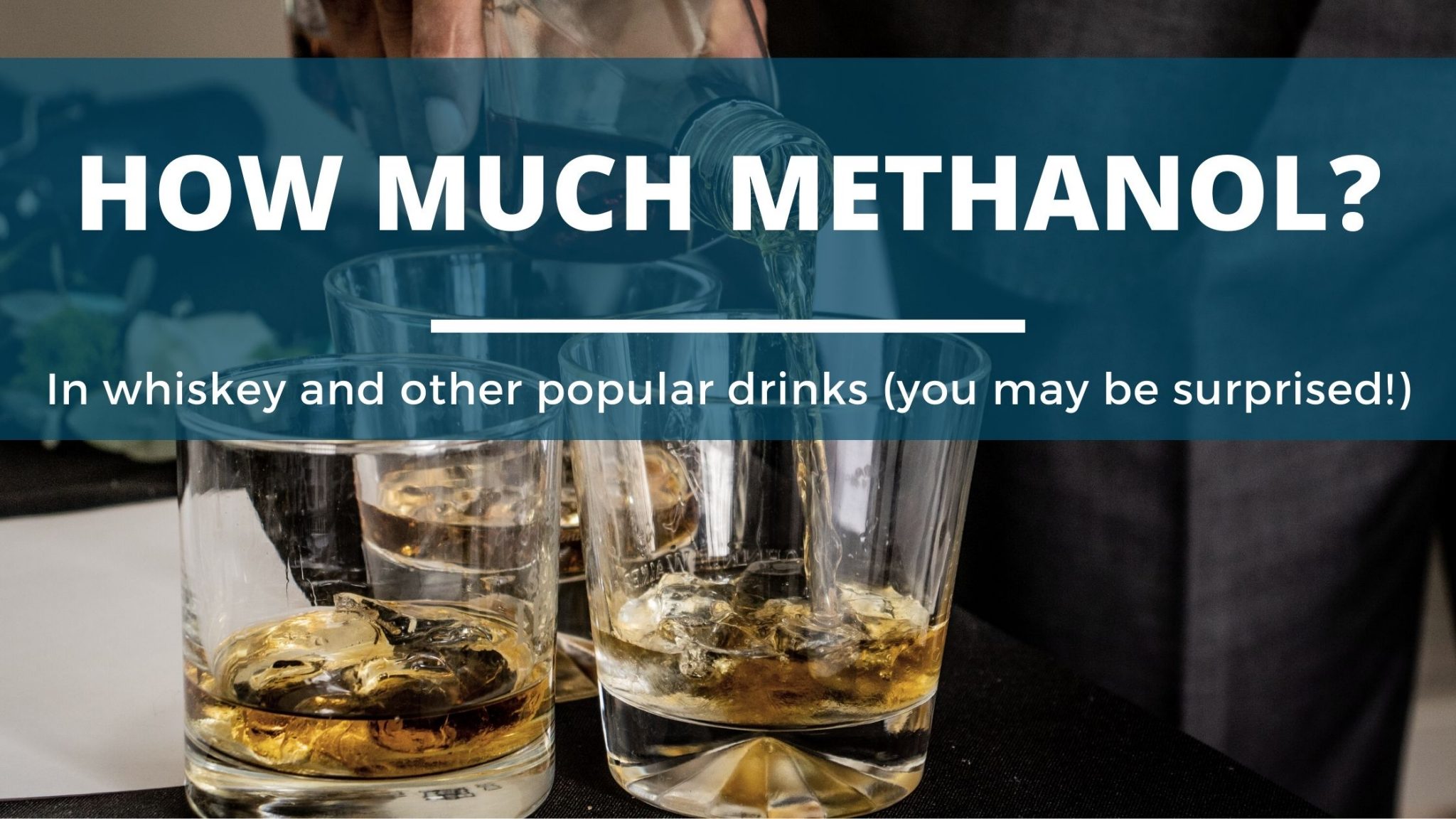 How Much Methanol Is There In Whiskey? (And Other Alcoholic Drinks