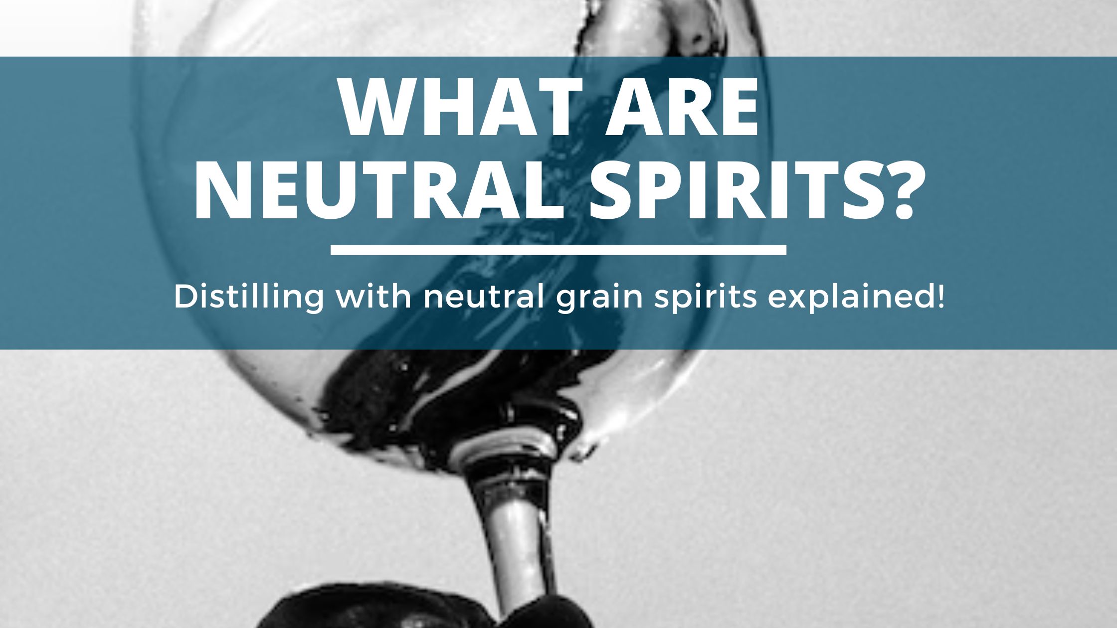 Image of DIY DISTILLING What is Neutral Spirits NGS GNS Ethanol
